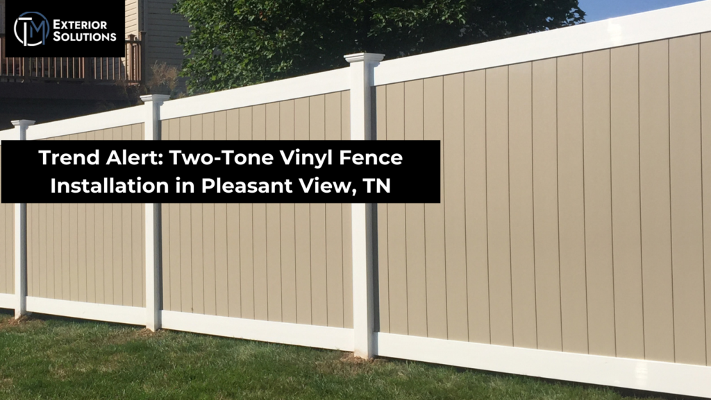 Two-Tone Vinyl Fence Installation in Pleasant View, TN